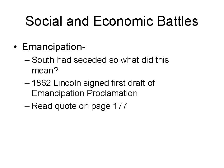 Social and Economic Battles • Emancipation– South had seceded so what did this mean?