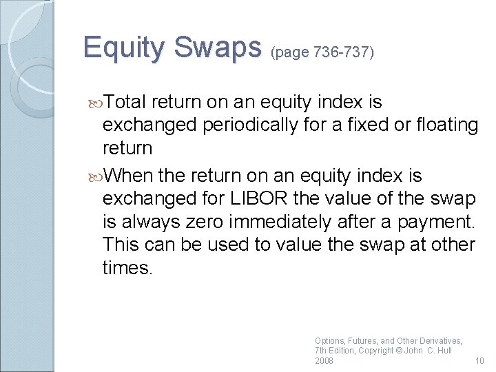 Equity Swaps (page 736 -737) Total return on an equity index is exchanged periodically