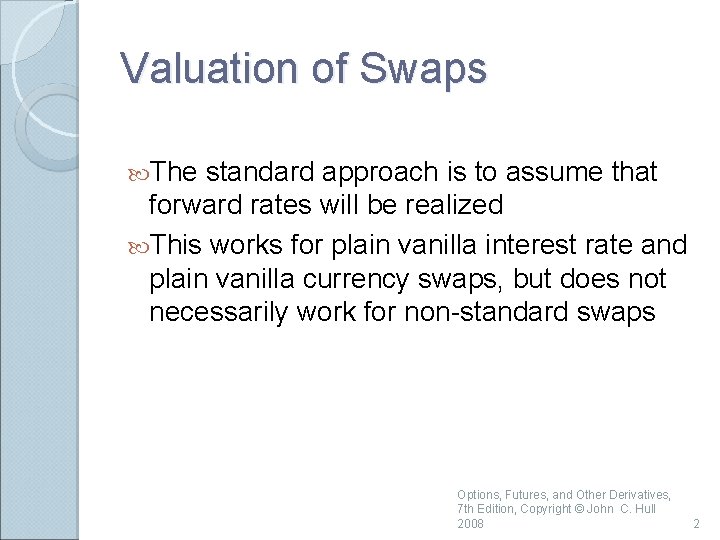 Valuation of Swaps The standard approach is to assume that forward rates will be