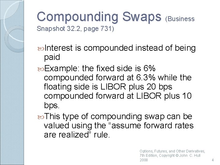 Compounding Swaps (Business Snapshot 32. 2, page 731) Interest is compounded instead of being