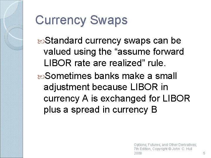 Currency Swaps Standard currency swaps can be valued using the “assume forward LIBOR rate