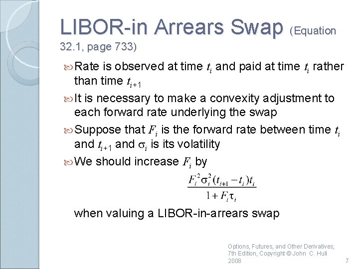 LIBOR-in Arrears Swap (Equation 32. 1, page 733) Rate is observed at time ti