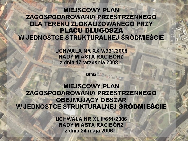 MIEJSCOWY PLAN ZAGOSPODAROWANIA PRZESTRZENNEGO DLA TERENU ZLOKALIZOWANEGO PRZY PLACU DŁUGOSZA W JEDNOSTCE STRUKTURALNEJ ŚRÓDMIEŚCIE