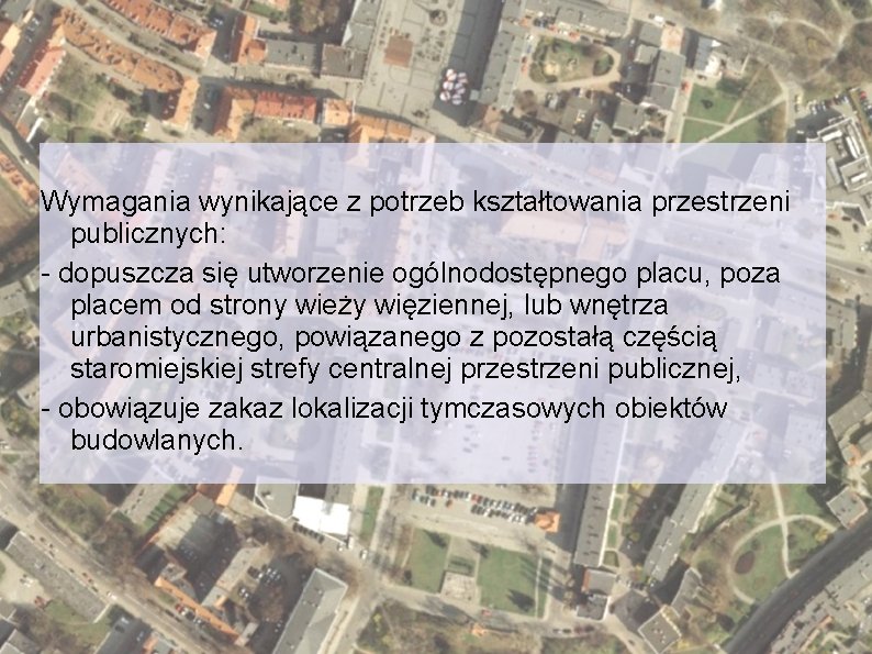 Wymagania wynikające z potrzeb kształtowania przestrzeni publicznych: - dopuszcza się utworzenie ogólnodostępnego placu, poza