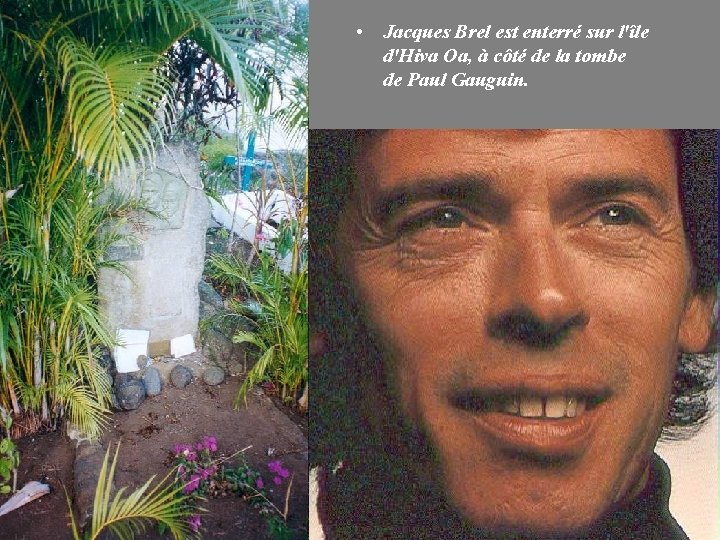  • Jacques Brel est enterré sur l'île d'Hiva Oa, à côté de la