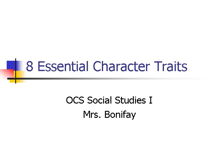 8 Essential Character Traits OCS Social Studies I Mrs. Bonifay 