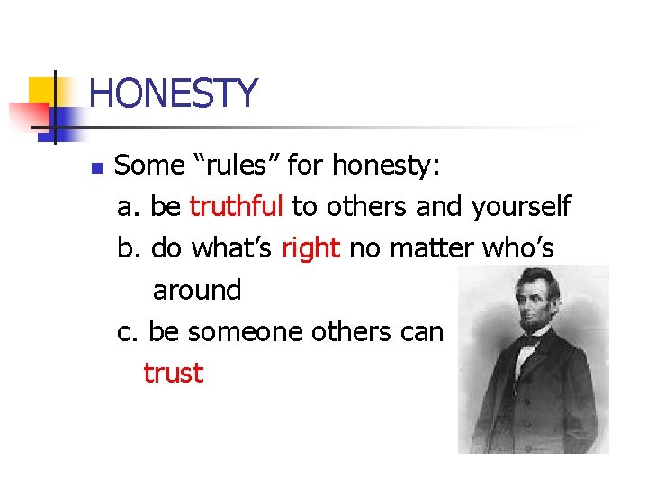 HONESTY n Some “rules” for honesty: a. be truthful to others and yourself b.