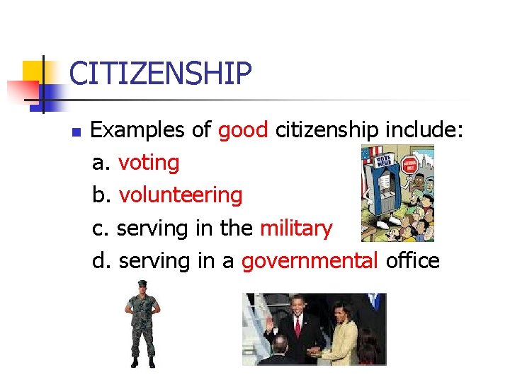 CITIZENSHIP n Examples of good citizenship include: a. voting b. volunteering c. serving in