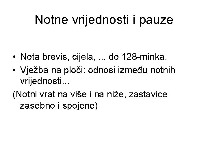 Notne vrijednosti i pauze • Nota brevis, cijela, . . . do 128 -minka.