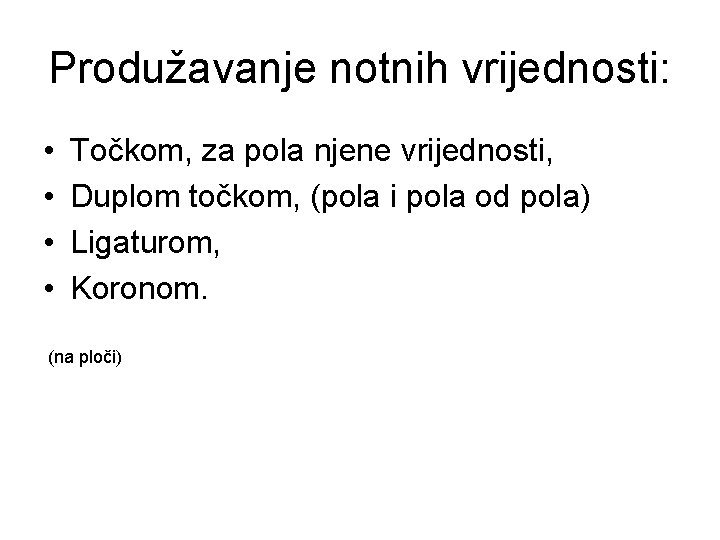 Produžavanje notnih vrijednosti: • • Točkom, za pola njene vrijednosti, Duplom točkom, (pola i