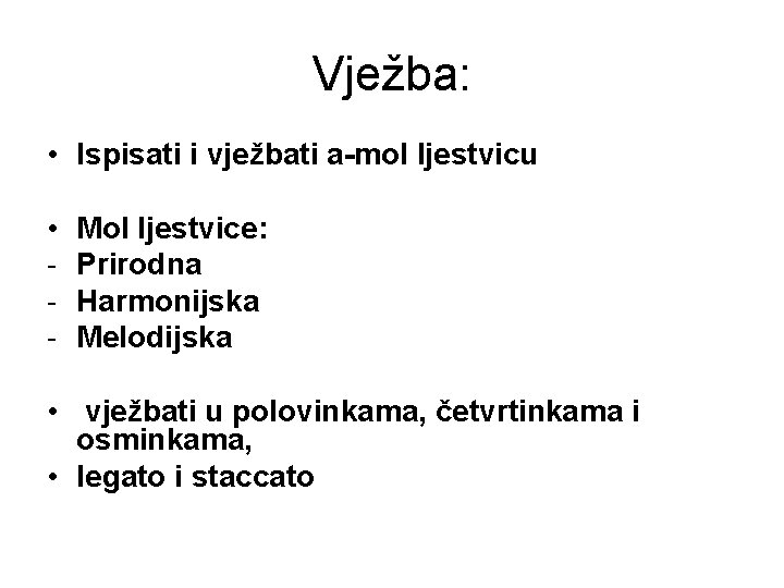 Vježba: • Ispisati i vježbati a-mol ljestvicu • - Mol ljestvice: Prirodna Harmonijska Melodijska