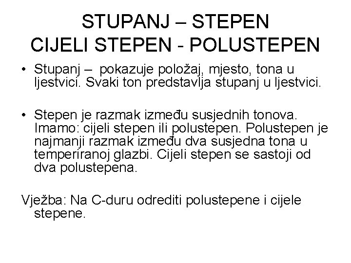 STUPANJ – STEPEN CIJELI STEPEN - POLUSTEPEN • Stupanj – pokazuje položaj, mjesto, tona