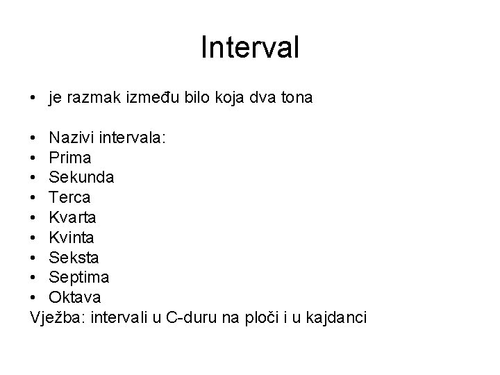 Interval • je razmak između bilo koja dva tona • Nazivi intervala: • Prima