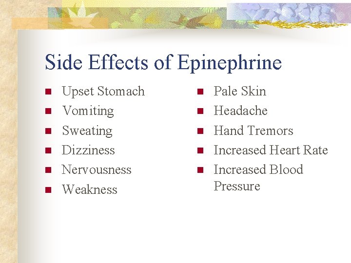 Side Effects of Epinephrine n n n Upset Stomach Vomiting Sweating Dizziness Nervousness Weakness