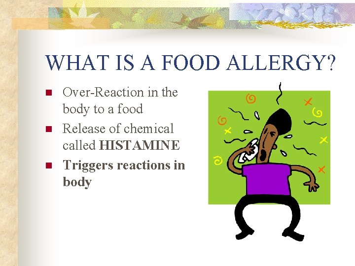 WHAT IS A FOOD ALLERGY? n n n Over-Reaction in the body to a
