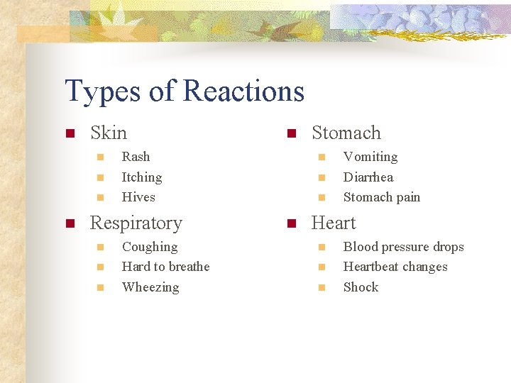 Types of Reactions n Skin n n Rash Itching Hives Respiratory n n Coughing