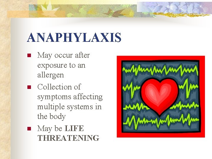 ANAPHYLAXIS n n n May occur after exposure to an allergen Collection of symptoms