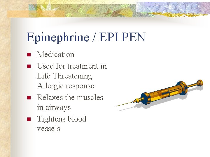 Epinephrine / EPI PEN n n Medication Used for treatment in Life Threatening Allergic