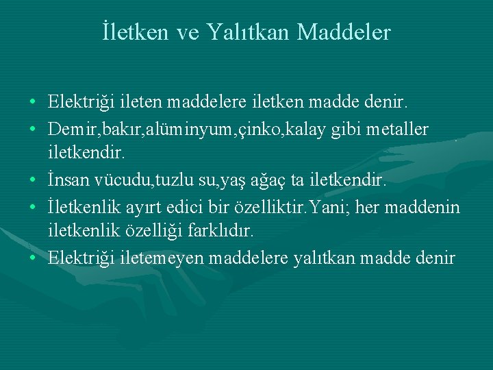 İletken ve Yalıtkan Maddeler • Elektriği ileten maddelere iletken madde denir. • Demir, bakır,