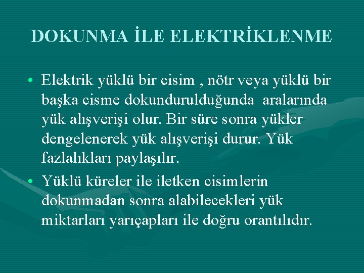 DOKUNMA İLE ELEKTRİKLENME • Elektrik yüklü bir cisim , nötr veya yüklü bir başka