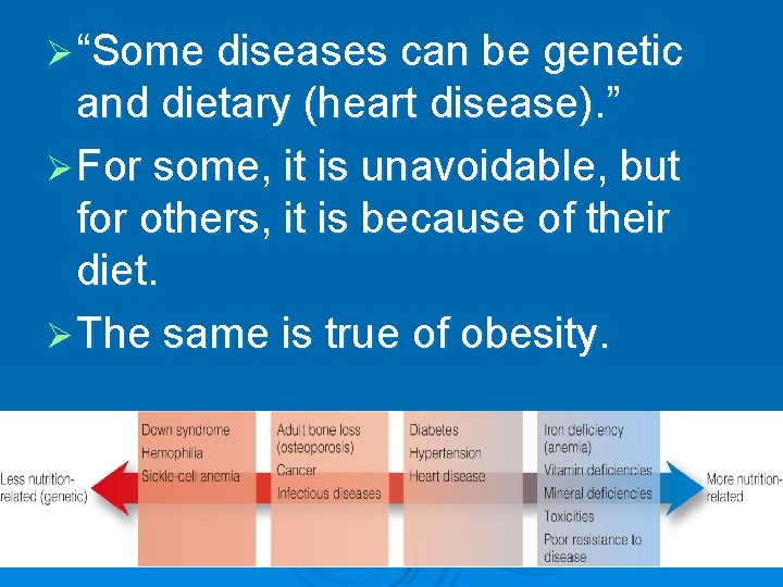 Ø “Some diseases can be genetic and dietary (heart disease). ” Ø For some,