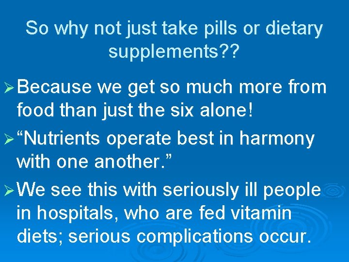 So why not just take pills or dietary supplements? ? Ø Because we get