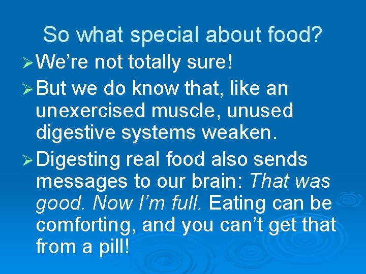 So what special about food? Ø We’re not totally sure! Ø But we do