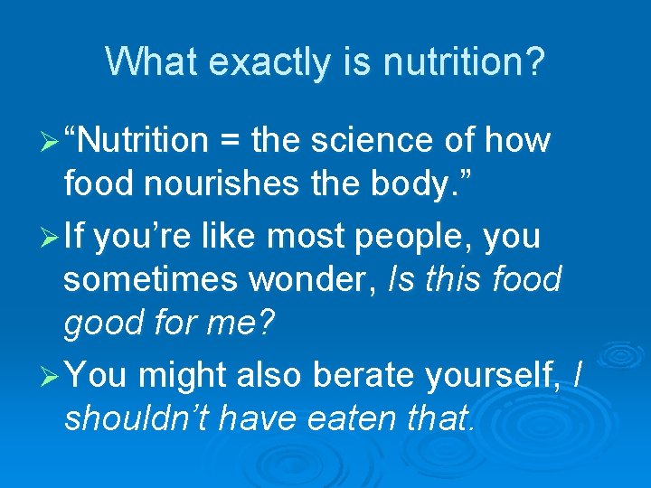 What exactly is nutrition? Ø “Nutrition = the science of how food nourishes the