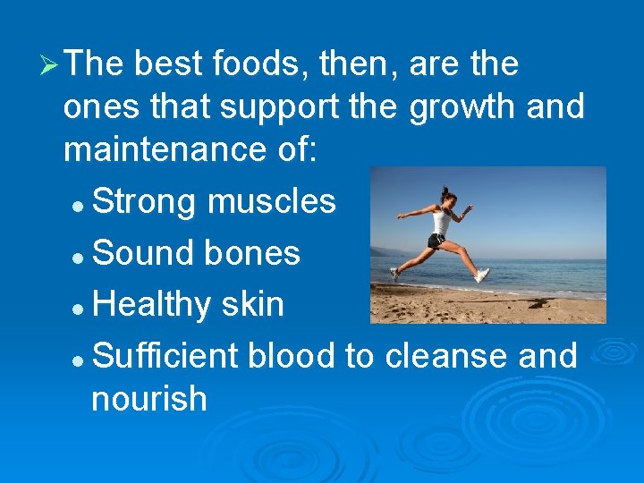 Ø The best foods, then, are the ones that support the growth and maintenance