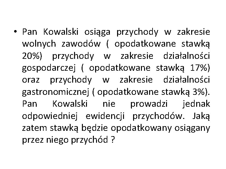  • Pan Kowalski osiąga przychody w zakresie wolnych zawodów ( opodatkowane stawką 20%)