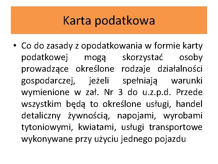 Karta podatkowa • Co do zasady z opodatkowania w formie karty podatkowej mogą skorzystać