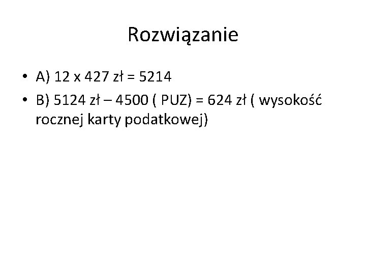 Rozwiązanie • A) 12 x 427 zł = 5214 • B) 5124 zł –