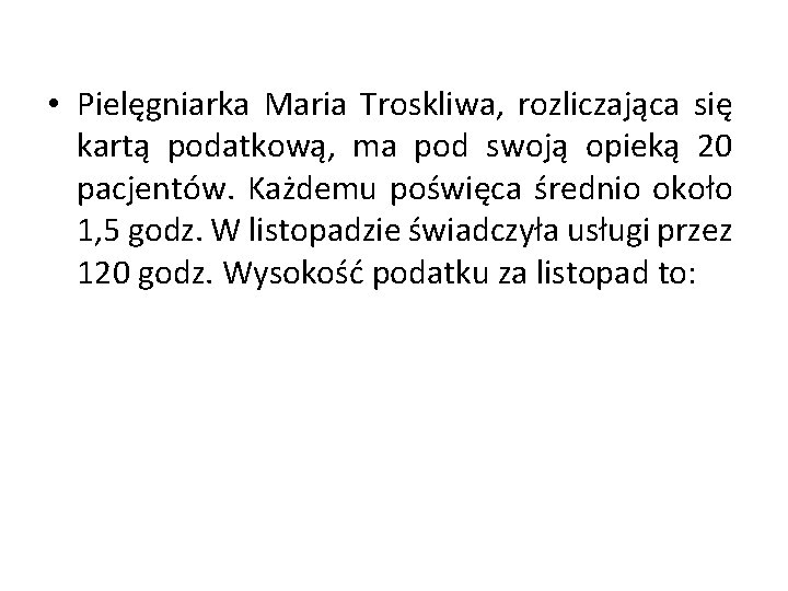  • Pielęgniarka Maria Troskliwa, rozliczająca się kartą podatkową, ma pod swoją opieką 20
