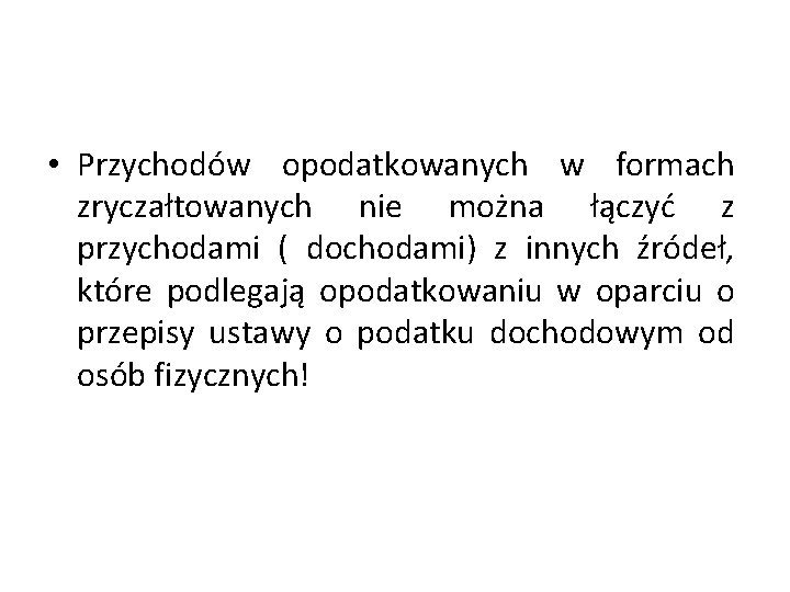  • Przychodów opodatkowanych w formach zryczałtowanych nie można łączyć z przychodami ( dochodami)