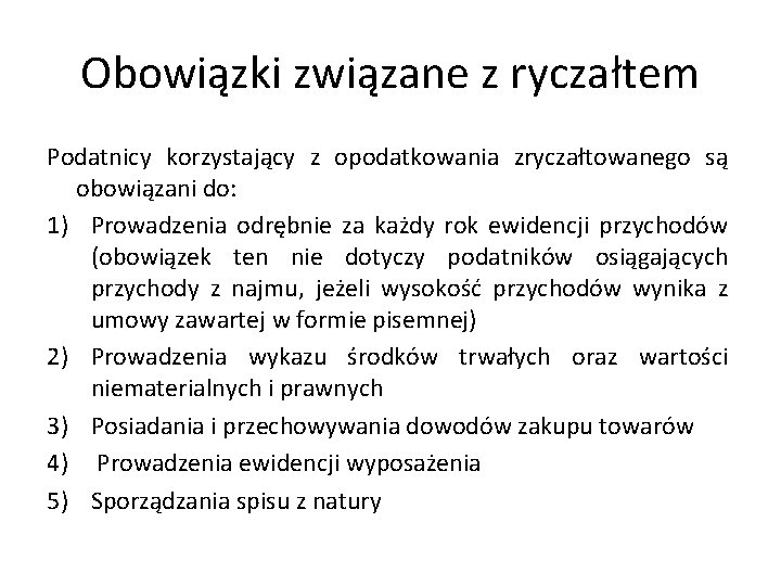 Obowiązki związane z ryczałtem Podatnicy korzystający z opodatkowania zryczałtowanego są obowiązani do: 1) Prowadzenia