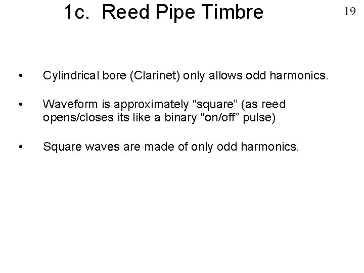1 c. Reed Pipe Timbre • Cylindrical bore (Clarinet) only allows odd harmonics. •