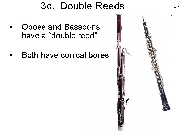 3 c. Double Reeds • Oboes and Bassoons have a “double reed” • Both