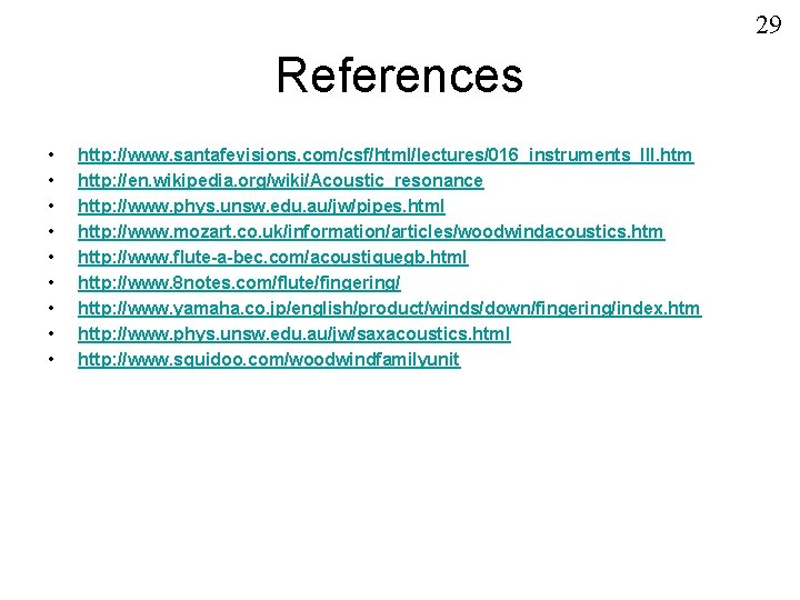 29 References • • • http: //www. santafevisions. com/csf/html/lectures/016_instruments_III. htm http: //en. wikipedia. org/wiki/Acoustic_resonance