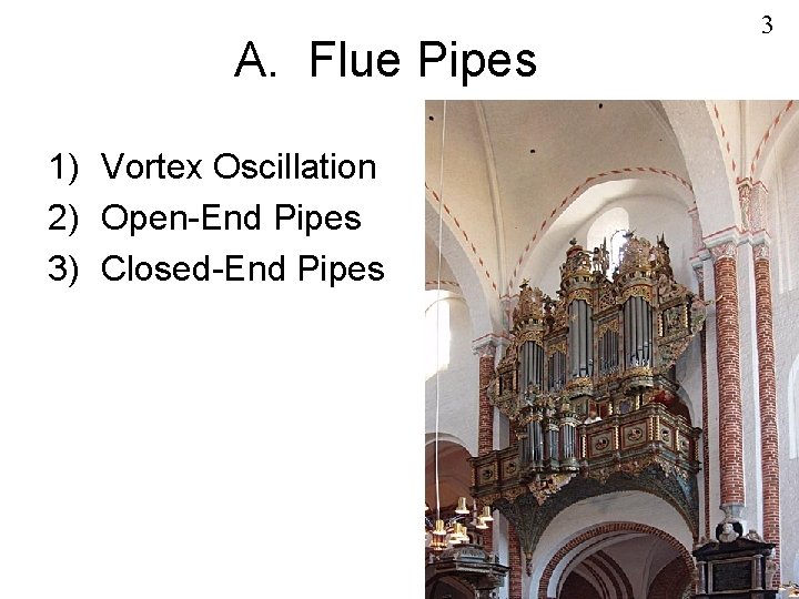 A. Flue Pipes 1) Vortex Oscillation 2) Open-End Pipes 3) Closed-End Pipes 3 