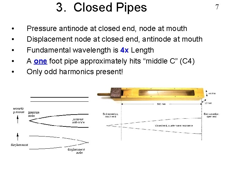 3. Closed Pipes • • • Pressure antinode at closed end, node at mouth