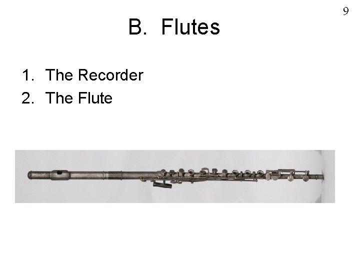 B. Flutes 1. The Recorder 2. The Flute 9 