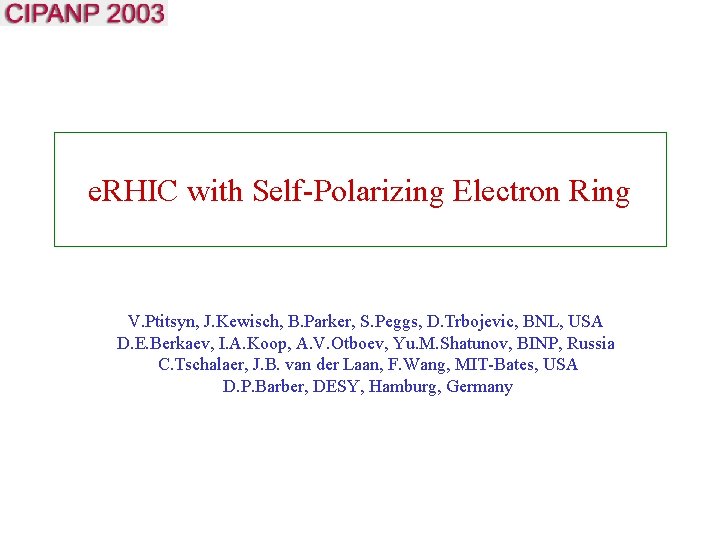 e. RHIC with Self-Polarizing Electron Ring V. Ptitsyn, J. Kewisch, B. Parker, S. Peggs,