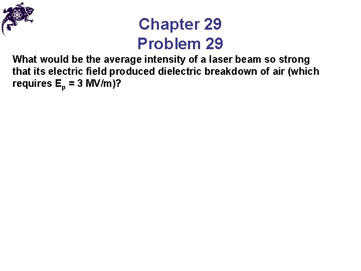 Chapter 29 Problem 29 What would be the average intensity of a laser beam