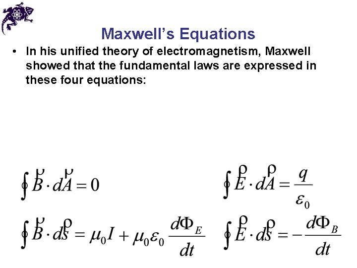 Maxwell’s Equations • In his unified theory of electromagnetism, Maxwell showed that the fundamental