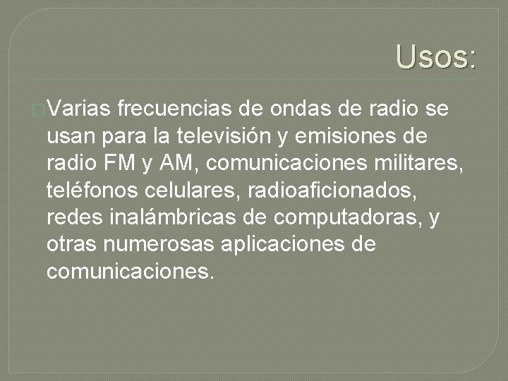 Usos: �Varias frecuencias de ondas de radio se usan para la televisión y emisiones