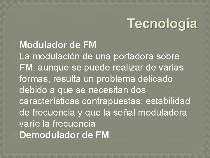 Tecnología �Modulador de FM �La modulación de una portadora sobre FM, aunque se puede