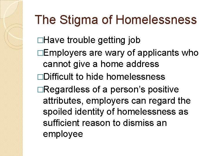 The Stigma of Homelessness �Have trouble getting job �Employers are wary of applicants who