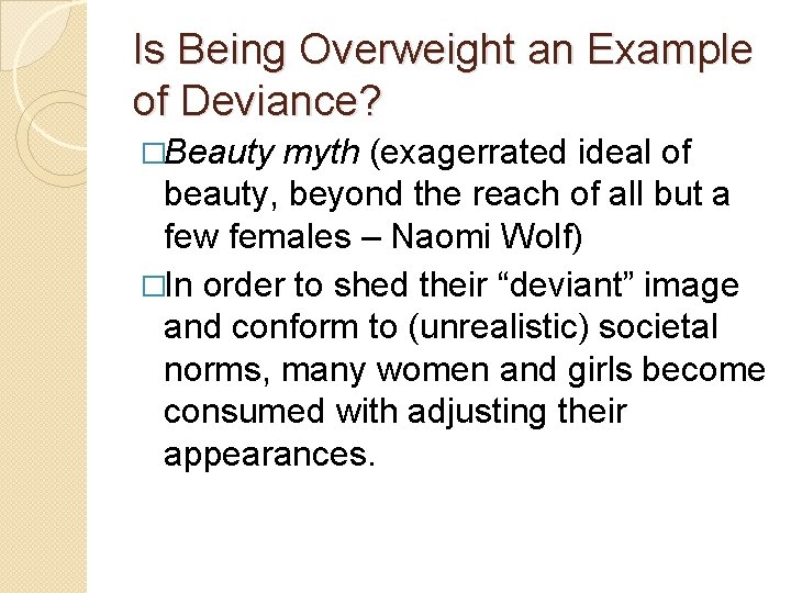 Is Being Overweight an Example of Deviance? �Beauty myth (exagerrated ideal of beauty, beyond