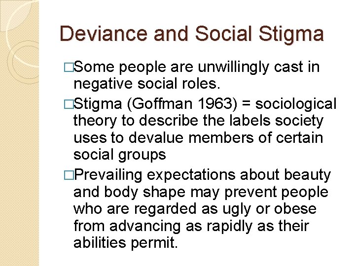 Deviance and Social Stigma �Some people are unwillingly cast in negative social roles. �Stigma