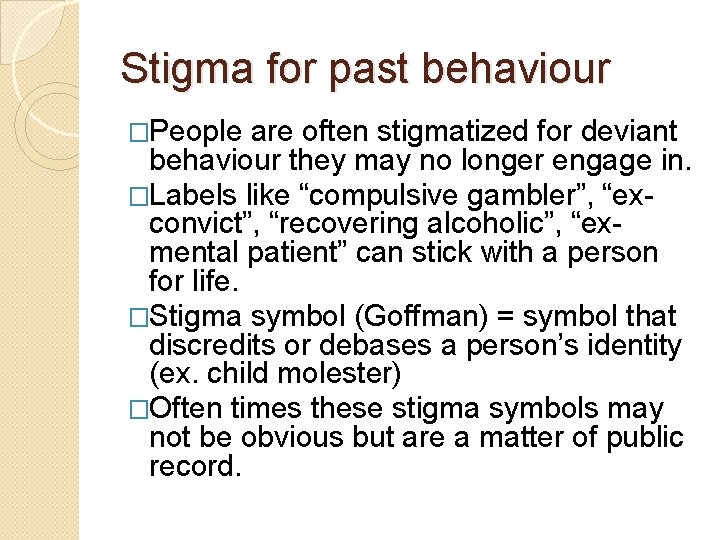 Stigma for past behaviour �People are often stigmatized for deviant behaviour they may no